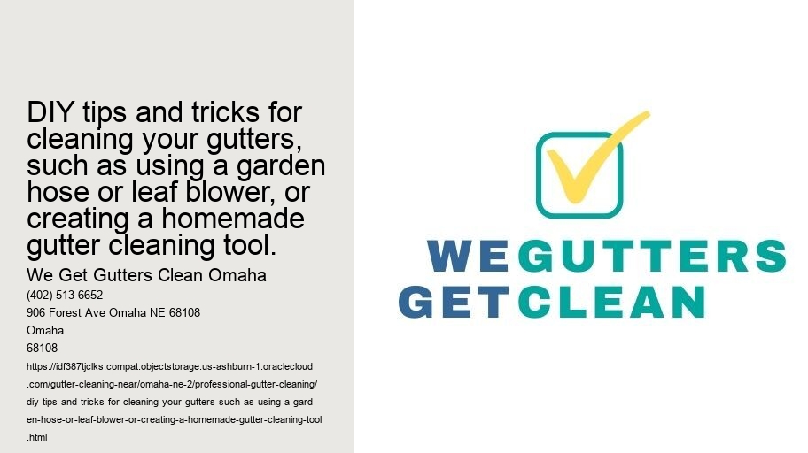 DIY tips and tricks for cleaning your gutters, such as using a garden hose or leaf blower, or creating a homemade gutter cleaning tool.